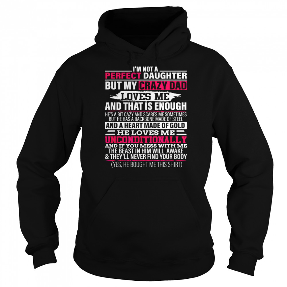 I’m not a perfect daughter but my crazy dad loves me Shirt Unisex Hoodie