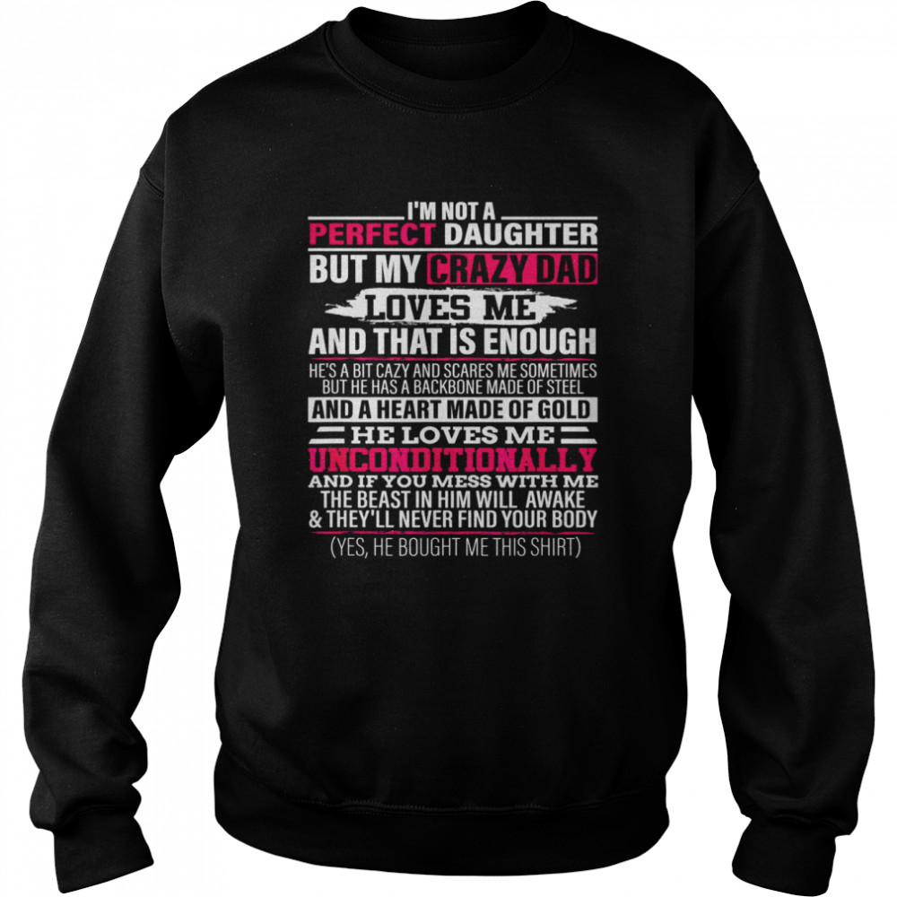 I’m not a perfect daughter but my crazy dad loves me Shirt Unisex Sweatshirt