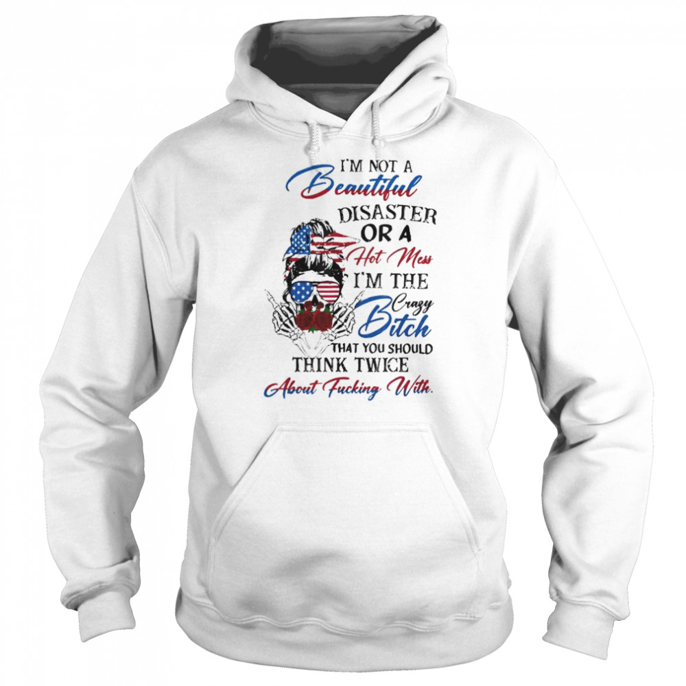 I’m not beautiful-disaster or a hot mess I’m the crazy bitch  Unisex Hoodie