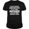 I’m not perfect i’m only human so if i make mistakes read the first sentence again  Classic Men's T-shirt