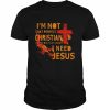 I’m not that perfect christian I’m the one that knows I need Jesus  Classic Men's T-shirt