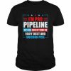 I’m pro pipeline my car doesn’t run on fairy dust and unicorn piss  Classic Men's T-shirt