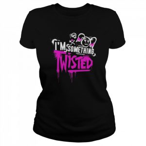 I’m something twisted  Classic Women's T-shirt