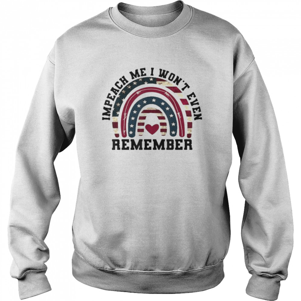 Impeach Me I Won’t Even Remember Biden, 4th July Flag Shirt Unisex Sweatshirt