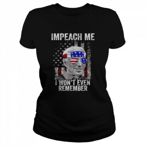 Impeach me I won’t even remember biden 4th of july  Classic Women's T-shirt