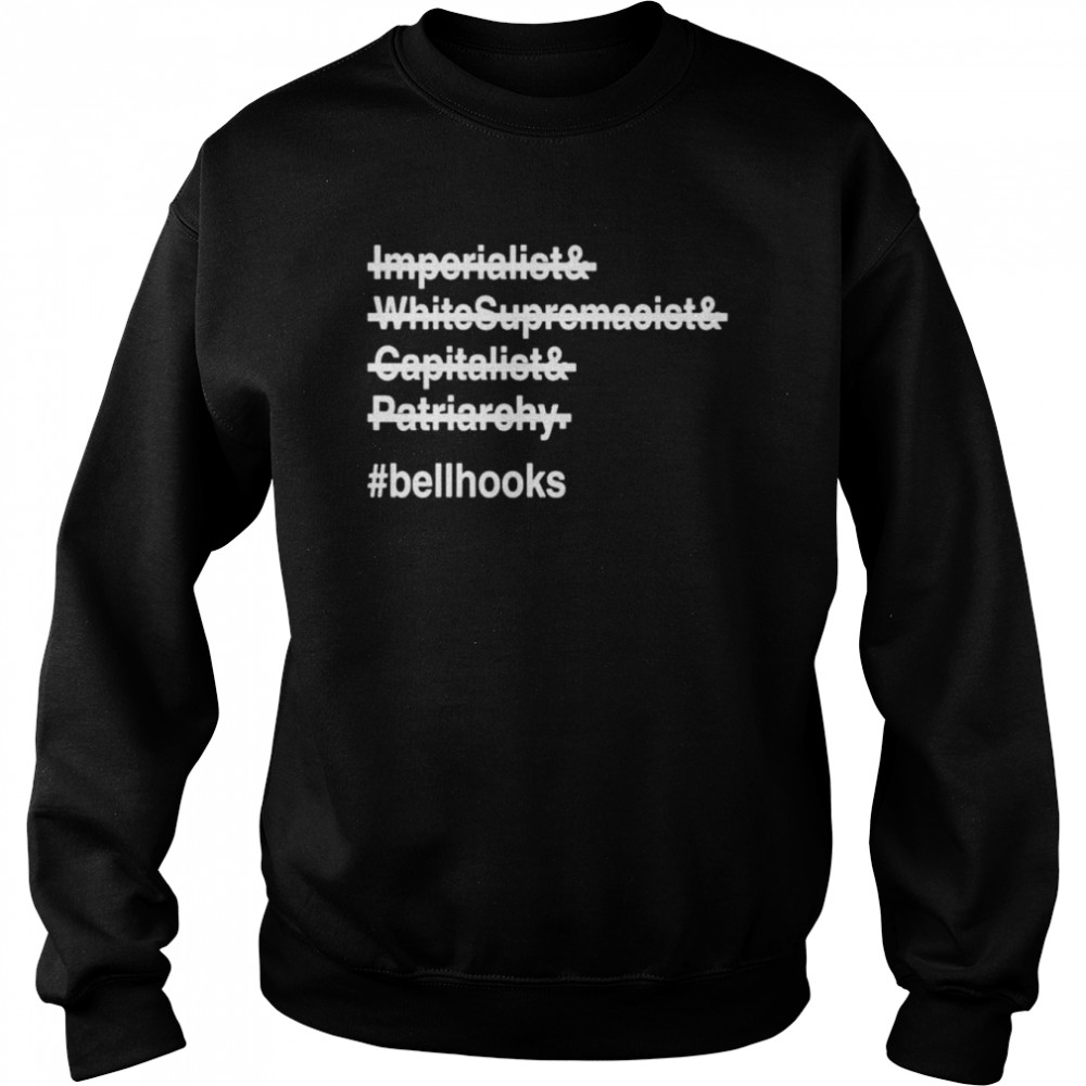 Imperialist Whitesupremacist Capitalist Patriarchy BellHooks Shirt Unisex Sweatshirt