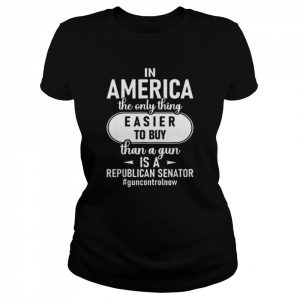 In America The Only Thing Easier To Buy Than A Gun Shirt Classic Women's T-shirt