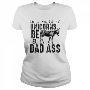 In a world of unicorns be a badass  Classic Women's T-shirt