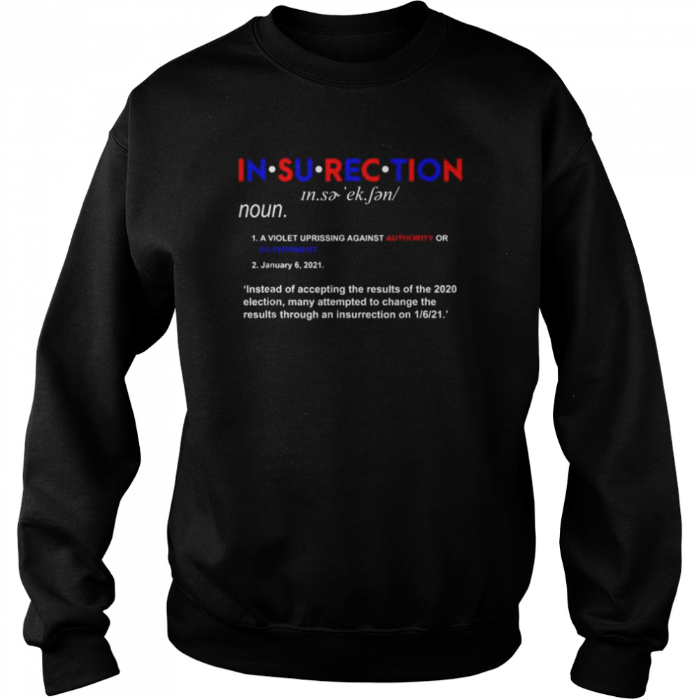 Insurrection definition a violent uprising against authority  Unisex Sweatshirt