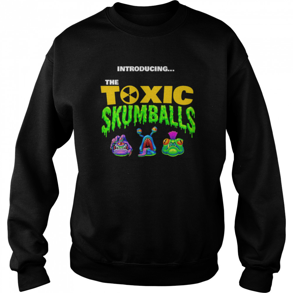 Introducing The Toxic Skumballs Shirt Unisex Sweatshirt