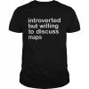 Introverted but willing to discuss maps  Classic Men's T-shirt