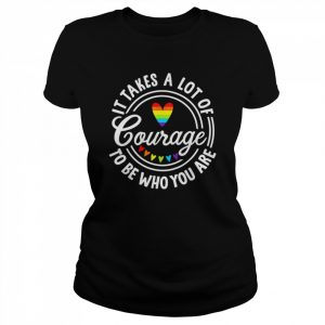 It Takes A Lot Of Courage To Be Yourself LGBT Pride Month Shirt Classic Women's T-shirt