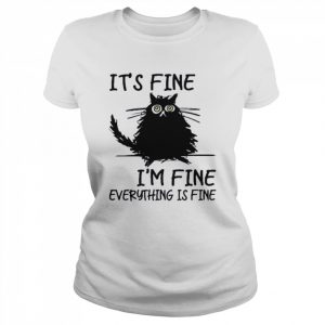 Its Fine Im Fine Everythings Fine Funny Black Cat Shirt Classic Women's T-shirt