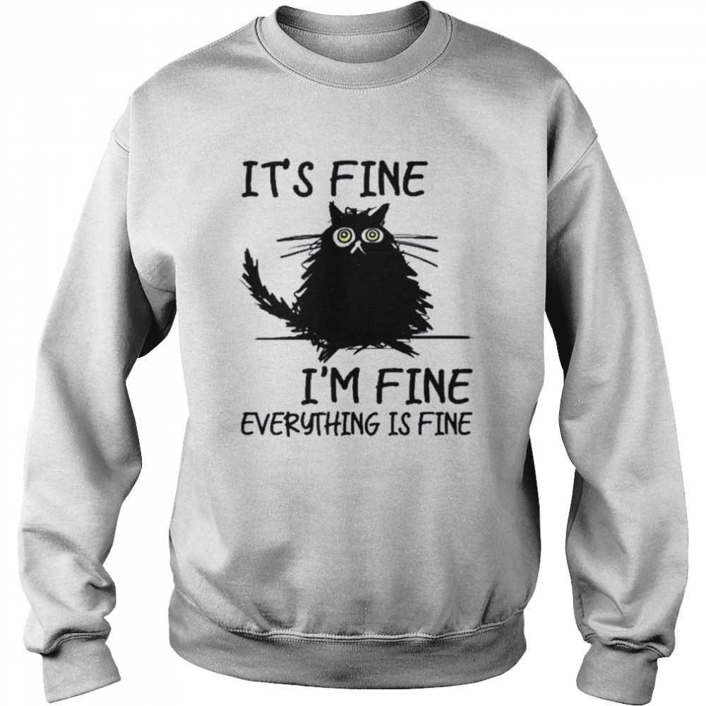 Its Fine Im Fine Everythings Fine Funny Black Cat Shirt Unisex Sweatshirt