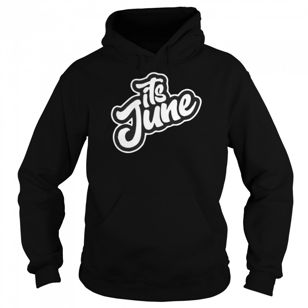 Its June  Unisex Hoodie