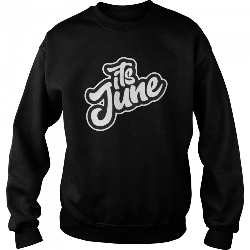 Its June  Unisex Sweatshirt