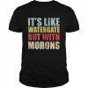 It’s Like Watergate But With Morons Vintage Shirt Classic Men's T-shirt