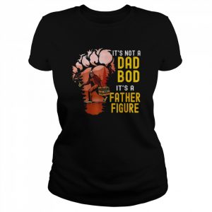 It’s Not A Dad Bod It’s A Father Figure Bigfoot Beer Shirt Classic Women's T-shirt