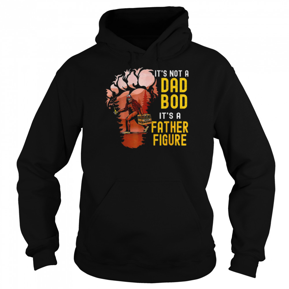 It’s Not A Dad Bod It’s A Father Figure Bigfoot Beer Shirt Unisex Hoodie