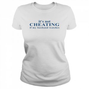 It’s Not Cheating If My Husband Watches  Classic Women's T-shirt