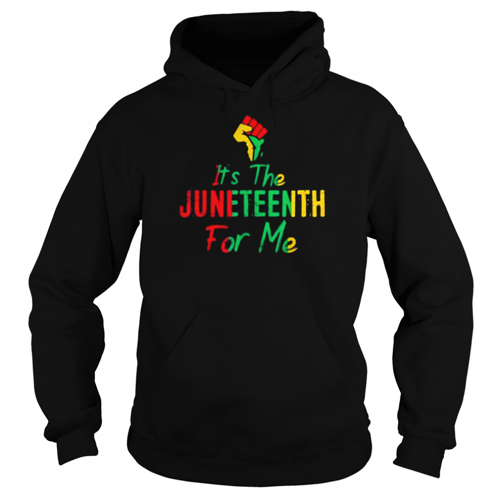 It’s The Juneteenth For Me Shirt Unisex Hoodie