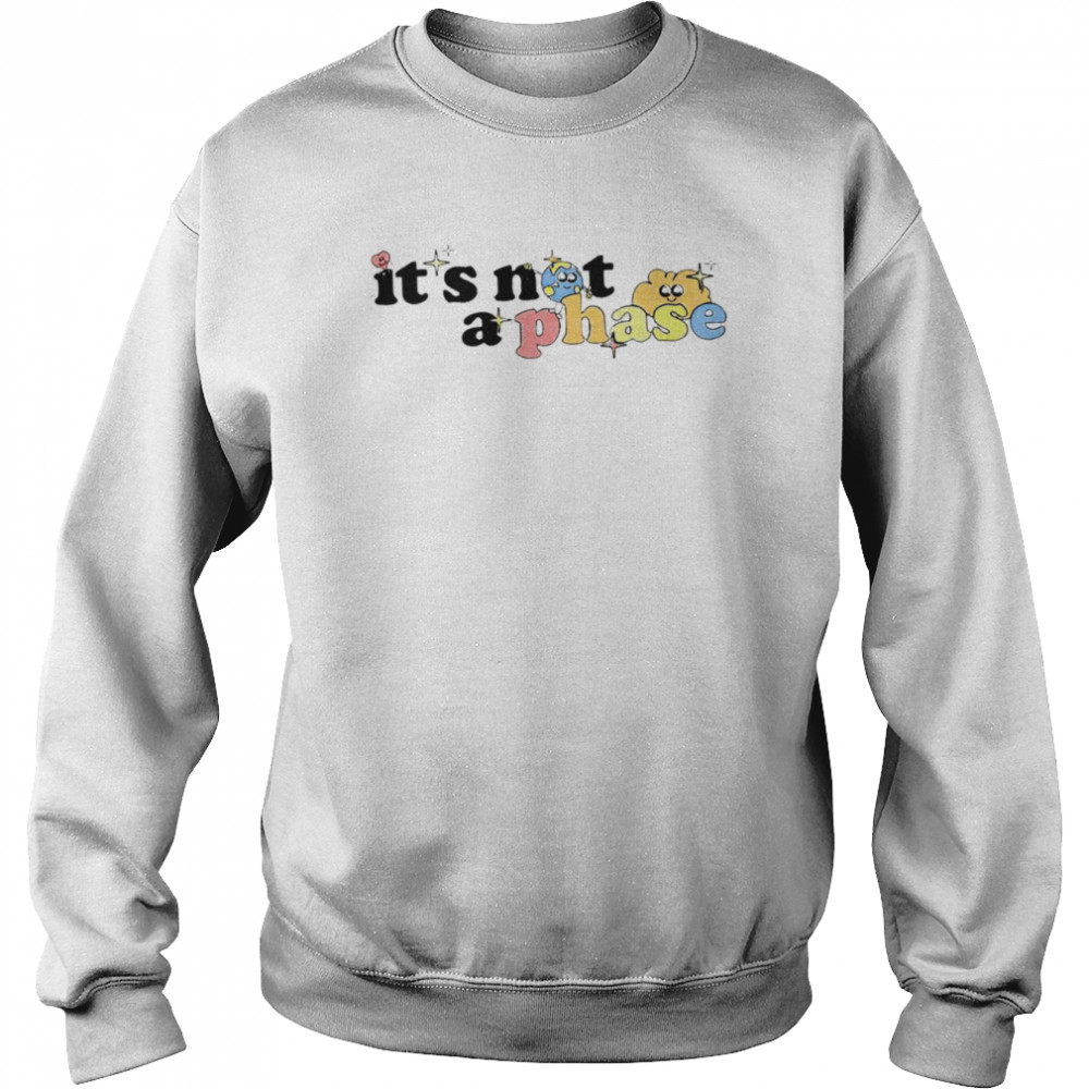 It’s not a phase  Unisex Sweatshirt