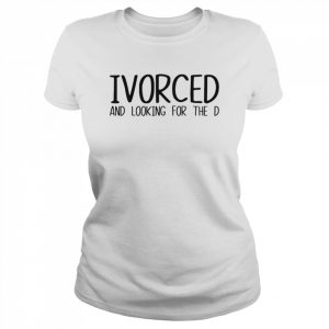 Ivorced And Looking For The D Shirt Classic Women's T-shirt