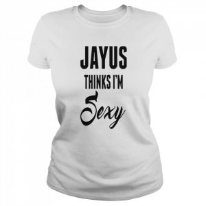 Jayus Thinks I’m Sexy  Classic Women's T-shirt