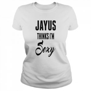 Jayus thinks i’m sexy  Classic Women's T-shirt