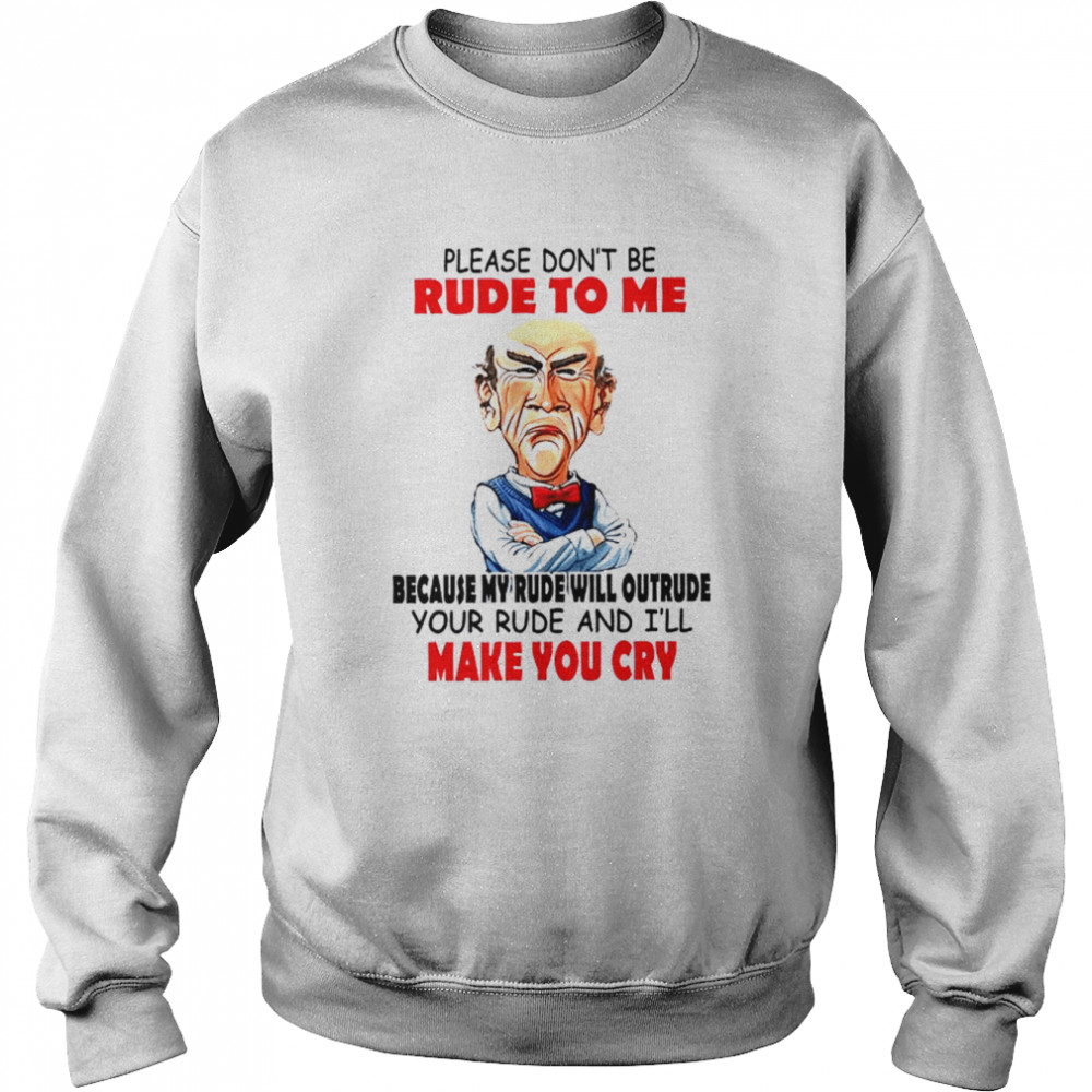 Jeff Dunham please don’t be rude to me  Unisex Sweatshirt