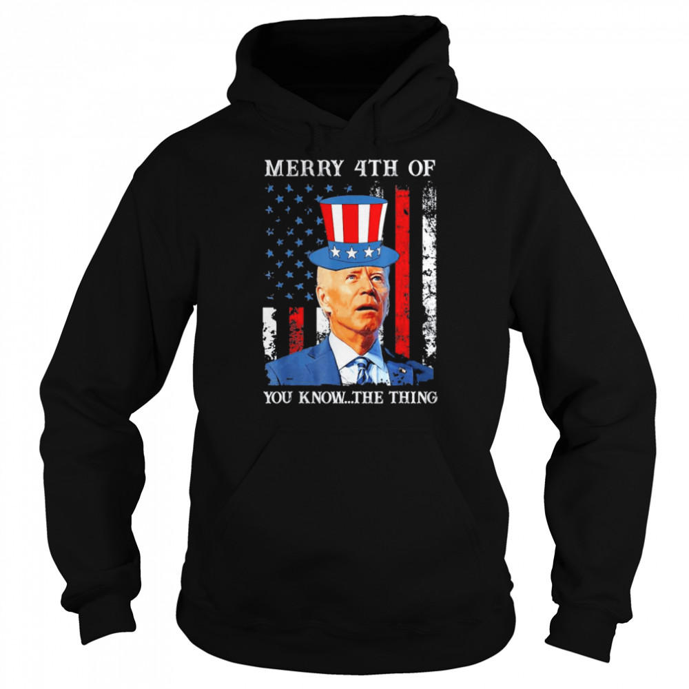 Joe Biden Confused Merry Happy 4th Of You Know…The Thing T-Shirt Unisex Hoodie