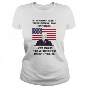 Joe Biden Insanity definition thinking biden will solve our problems  Classic Women's T-shirt