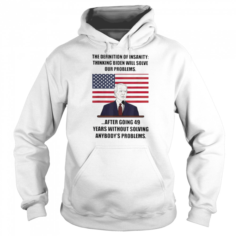 Joe Biden Insanity definition thinking biden will solve our problems  Unisex Hoodie