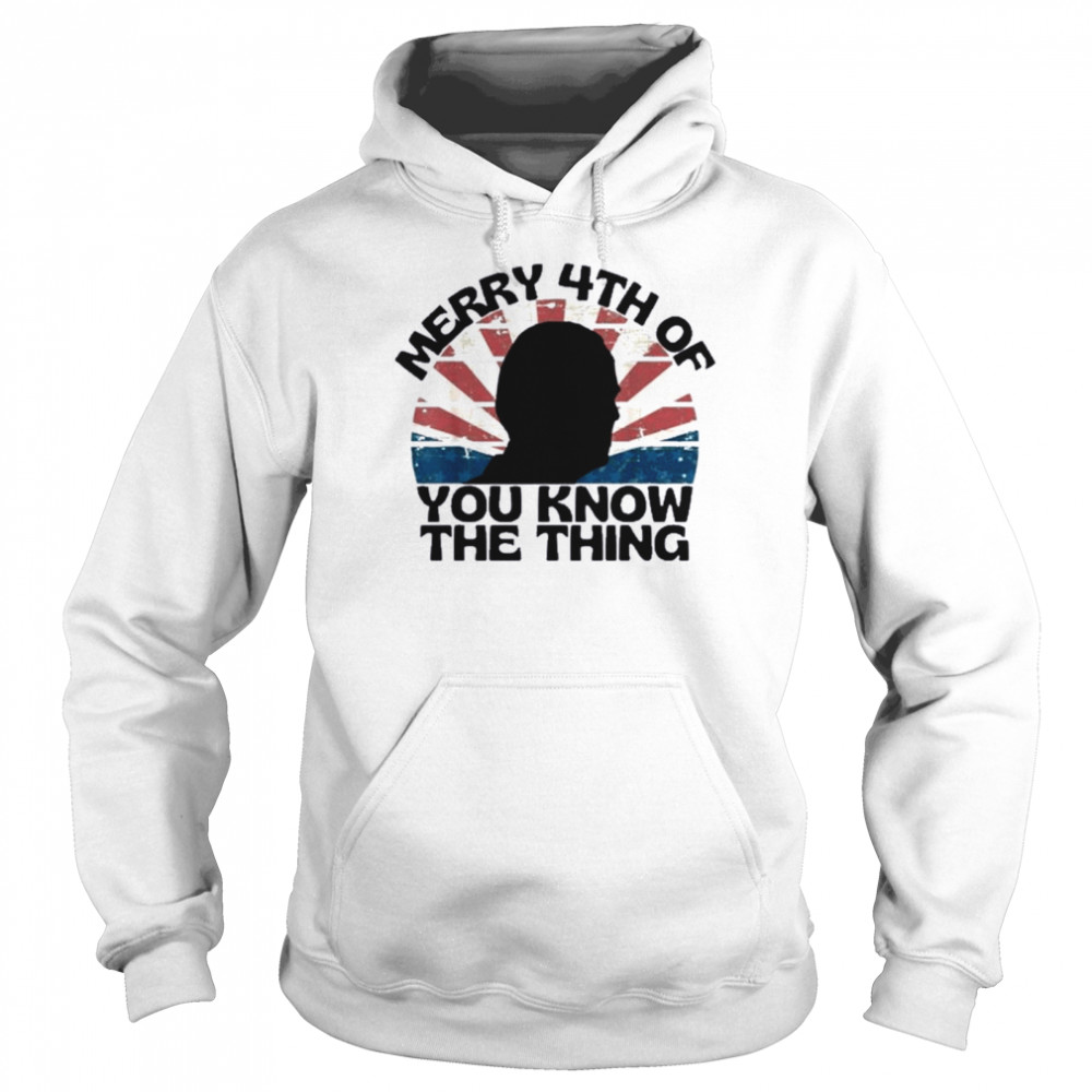 Joe Biden Merry 4th Of You Know The Thing Silhouette Shirt Unisex Hoodie