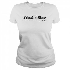 Joe Biden #YouAintBlack  Classic Women's T-shirt