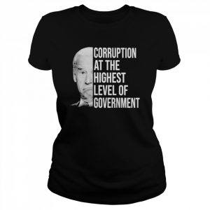 Joe Biden corruption at the highest level of government  Classic Women's T-shirt