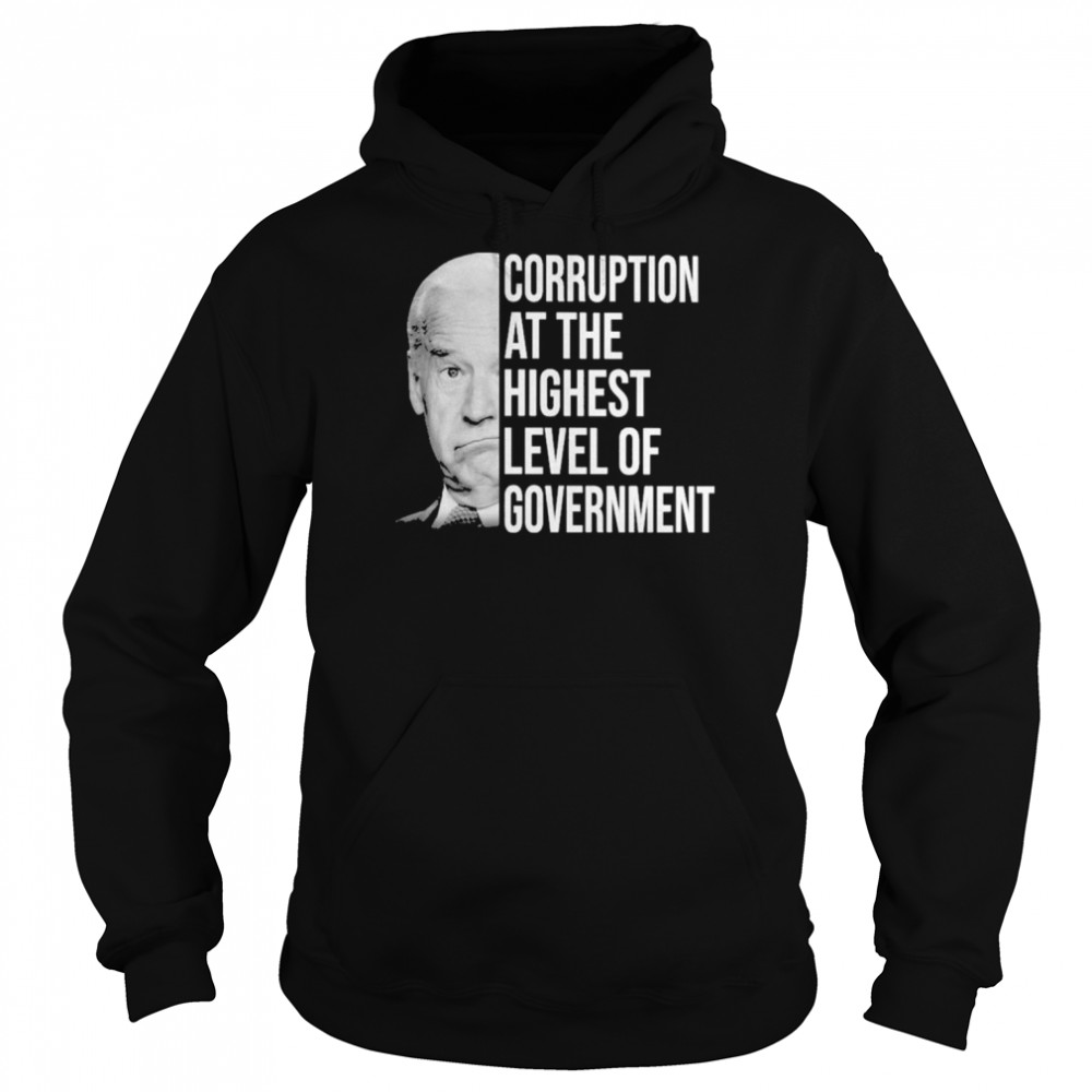 Joe Biden corruption at the highest level of government  Unisex Hoodie