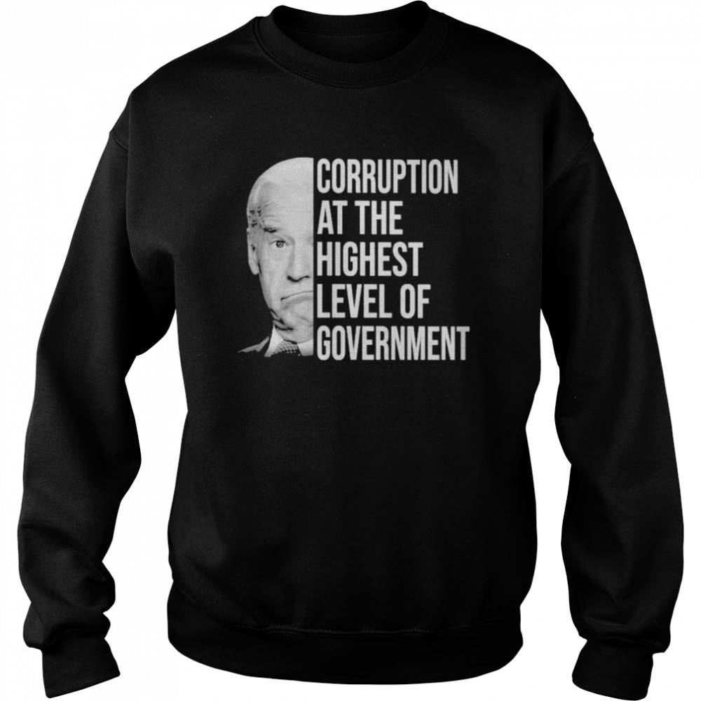 Joe Biden corruption at the highest level of government  Unisex Sweatshirt