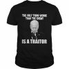 Joe Biden the only thing worse than the enemy is a traitor  Classic Men's T-shirt