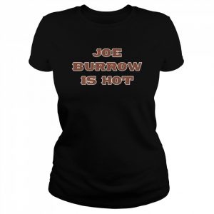 Joe Burrow is hot  Classic Women's T-shirt