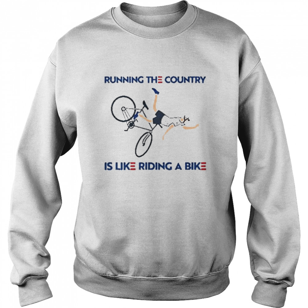 Joe biden running the country is like riding a bike  Unisex Sweatshirt