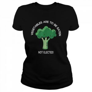 Joe biden vegetables broccoli to be eaten not elected  Classic Women's T-shirt