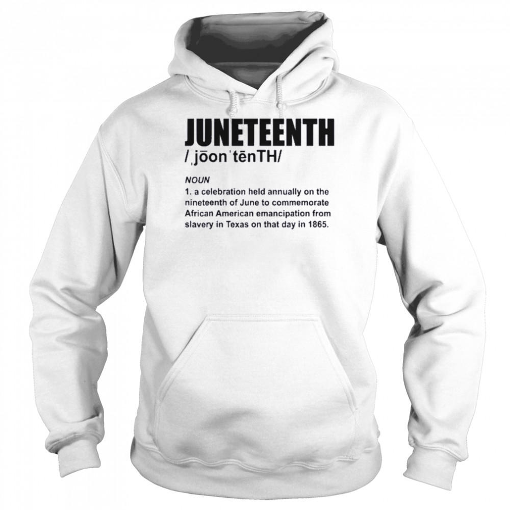 Juneteenth Definition African American Freedom Black History Shirt Unisex Hoodie