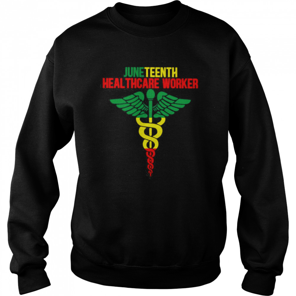 Juneteenth Nurse Healthcare Worker Shirt Unisex Sweatshirt