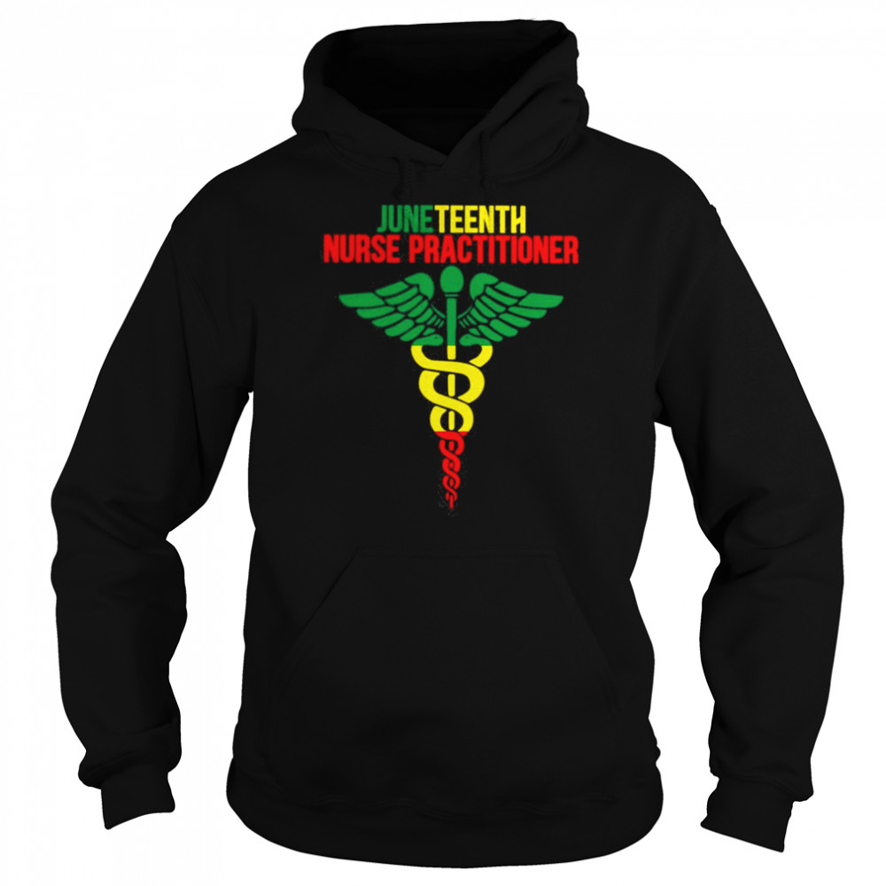 Juneteenth Nurse Practitioner Shirt Unisex Hoodie