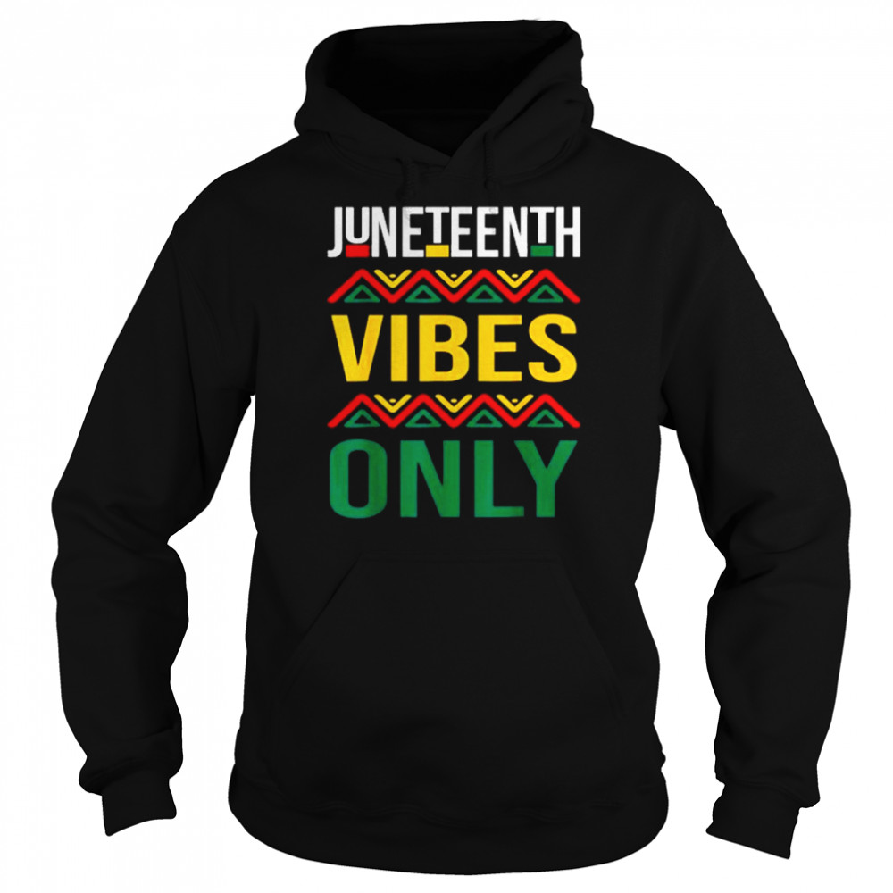 Juneteenth Vibes Only Celebrating Freedom Day Shirt Unisex Hoodie