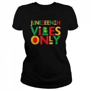 Juneteenth Vibes Only Juneteenth Celebrate 1865 June 19th Shirt Classic Women's T-shirt