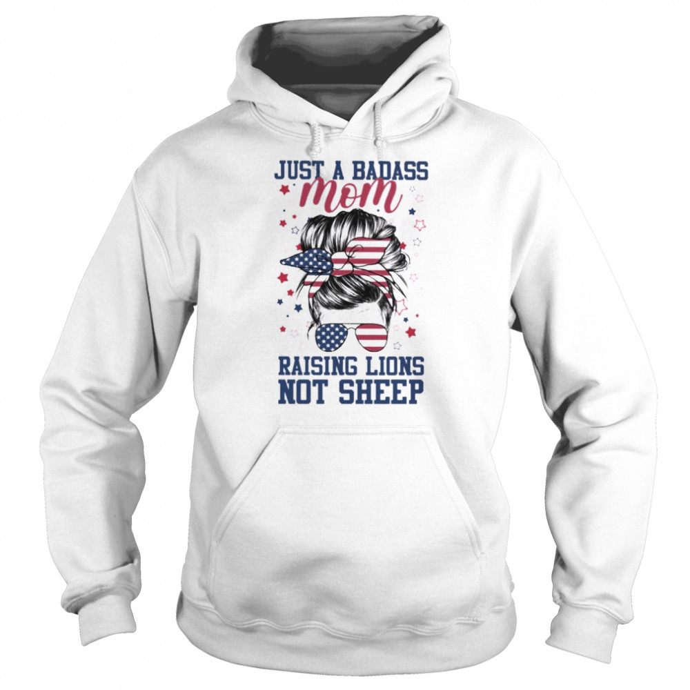 Just A Badass Mom Raising Lions Not sheep America flag  Unisex Hoodie