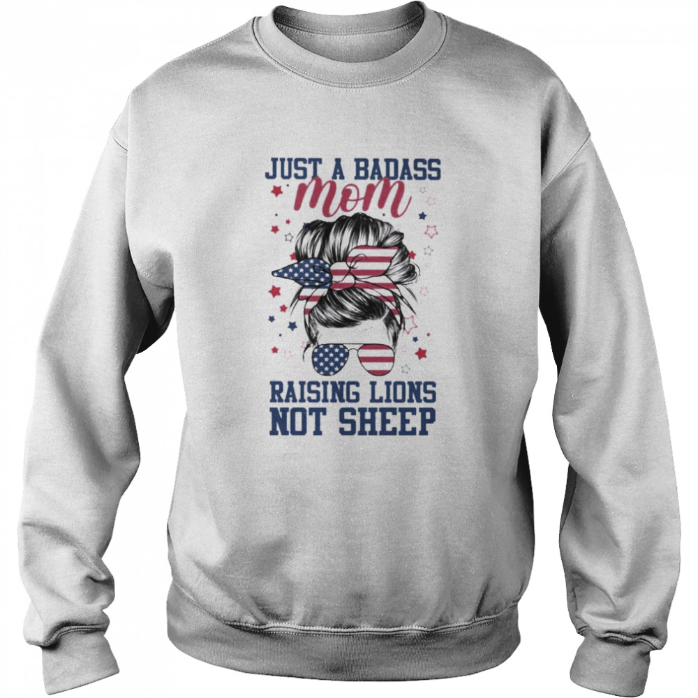 Just A Badass Mom Raising Lions Not sheep America flag  Unisex Sweatshirt