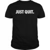 Just Quit T Shirt Classic Men's T-shirt